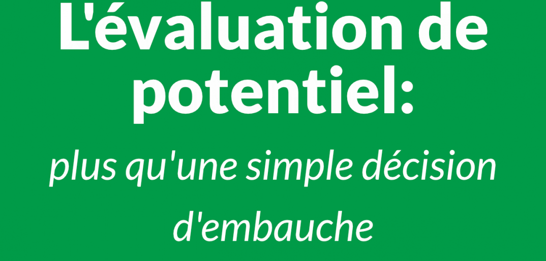 évaluation de potentiel plus qu'une simple décision d'embauche