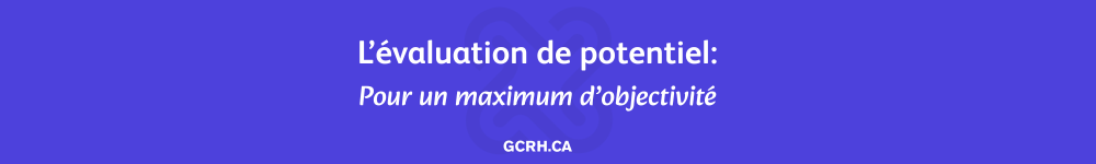 L’évaluation de potentiel Pour un maximum d’objectivité